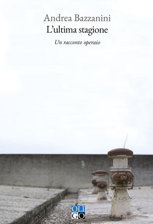 copertina L'ultima stagione. Un racconto operaio