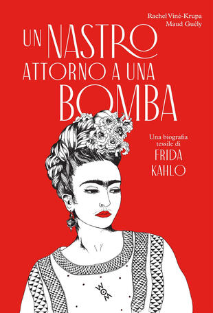 copertina Un nastro attorno a una bomba. Una biografia tessile di Frida Kalho. Ediz. illustrata