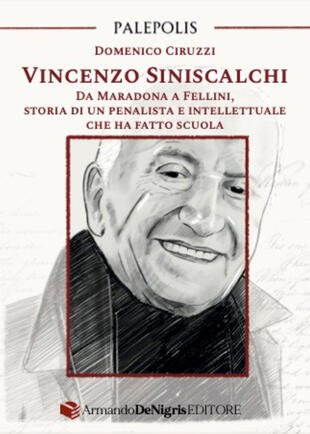 copertina Vincenzo Siniscalchi. Da Maradona a Fellini, storia di un penalista e intellettuale che ha fatto scuola