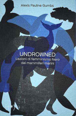 copertina Undrowned. Lezioni di femminismo nero dai mammiferi marini
