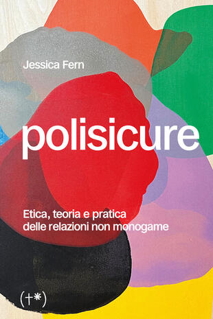 copertina Polisicure. Etica, teoria e pratica delle relazioni non monogame