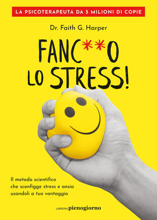 copertina Fanc**o lo stress! Il metodo scientifico che sconfigge stress e ansia usandoli a tuo vantaggio