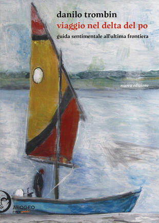 copertina Viaggio nel delta del Po. Guida sentimentale all'ultima frontiera. Nuova ediz.