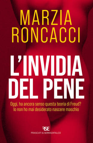 copertina L'invidia del pene. Oggi, ha ancora senso questa teoria di Freud? Io non ho mai desiderato nascere maschio