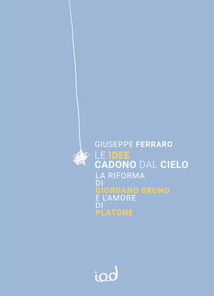 copertina Le idee cadono dal cielo. La Riforma di Giordano Bruno e l'Amore di Platone