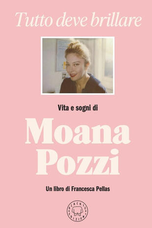 copertina Tutto deve brillare. Vita e sogni di Moana Pozzi