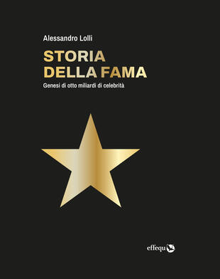 copertina Storia della fama. Genesi di otto miliardi di celebrità