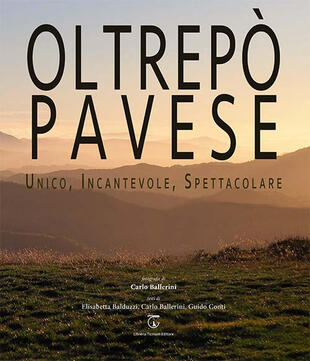 copertina Oltrepò Pavese. Unico, incantevole, spettacolare. Ediz. italiana e inglese