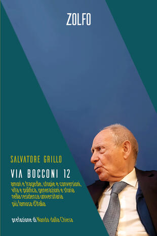 copertina Via Bocconi 12. Amori e tragedie, utopie e conversioni, vita e politica, generazioni e storia nella residenza universitaria più famosa d'Italia