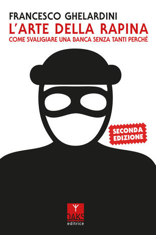 copertina L'arte della rapina. Come svaligiare una banca senza tanti perché
