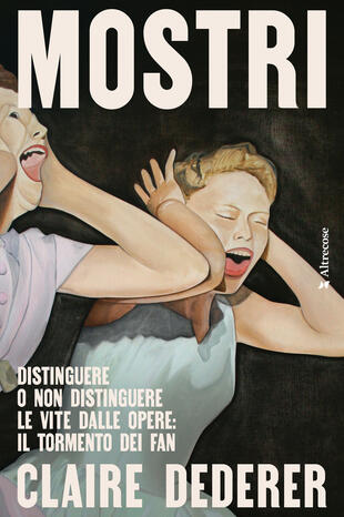 copertina Mostri. Distinguere o non distinguere le vite dalle opere: il tormento dei fan