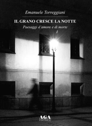 copertina Il grano cresce la notte. Paesaggi d'amore e di morte