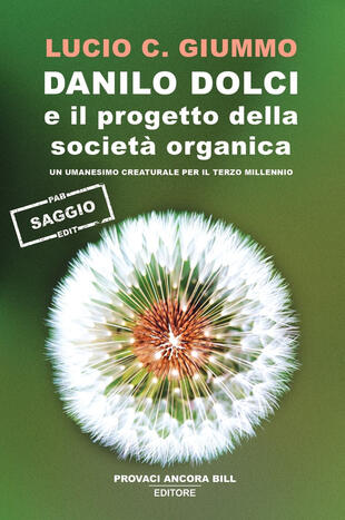 copertina Danilo Dolci e il progetto della società organica. Un umanesimo creaturale per il terzo millennio
