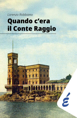copertina Quando c\'era il Conte Raggio. L\'uomo pi&ugrave; ricco d\'Italia