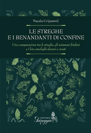 copertina Le streghe e i benandanti di confine. Una comparazione tra le streghe, gli sciamani friulani e i loro omologhi sloveni e croati